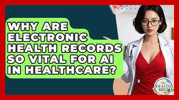 Why Are Electronic Health Records So Vital For AI In Healthcare? - The Health Brief