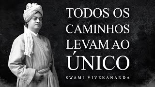 Swami Vivekananda - Todos os Caminhos Levam ao Único