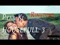 Pyar Ki HOUSEFULL 3  love ringtone