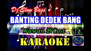 Dj Banting Dedek Bang Slow Bass - Wawan D'Cost [Karaoke] | sx-KN7000