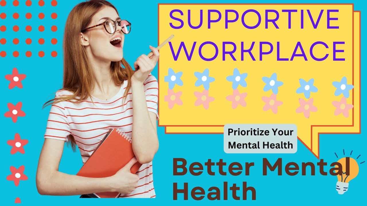 Cultivating a Supportive Workplace: A Path to Better Mental Health