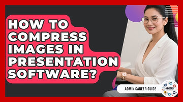 How To Compress Images In Presentation Software? - Admin Career Guide