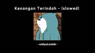 Kenangan Terindah (slowed)  - cover wahyuLondok