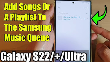 Galaxy S22/S22+/Ultra: How to Add Songs Or A Playlist To The Samsung Music Queue