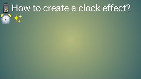 📱jieshuo part17 how to create a clock effect. 🕰️✨