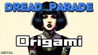 Dread Parade - Origami (Too Heavy Version) Metal