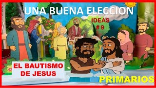 PRIMARIOS-UNA BUENA ELECCION-EL BAUTISMO DE JESUS-IDEAS LECCION # 9-MINISTERIO INFANTIL