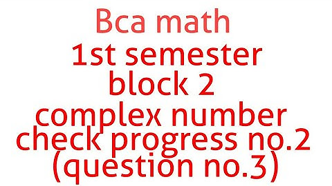 Bca math 1st semester block 2 complex number check progress no.2(question no.3)