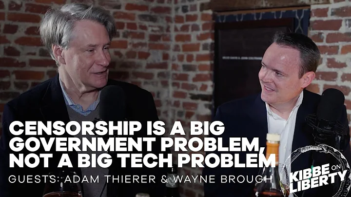 Censorship Is a Big Government Problem, Not a Big Tech Problem | Adam Thierer, Wayne Brough | Ep 204