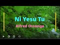 Ni Yesu Tu || Alfred Ossonga || Lyrics Video
