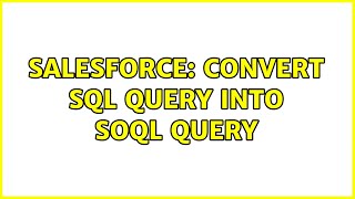 Salesforce: Convert SQL query into SOQL query (2 Solutions!!)