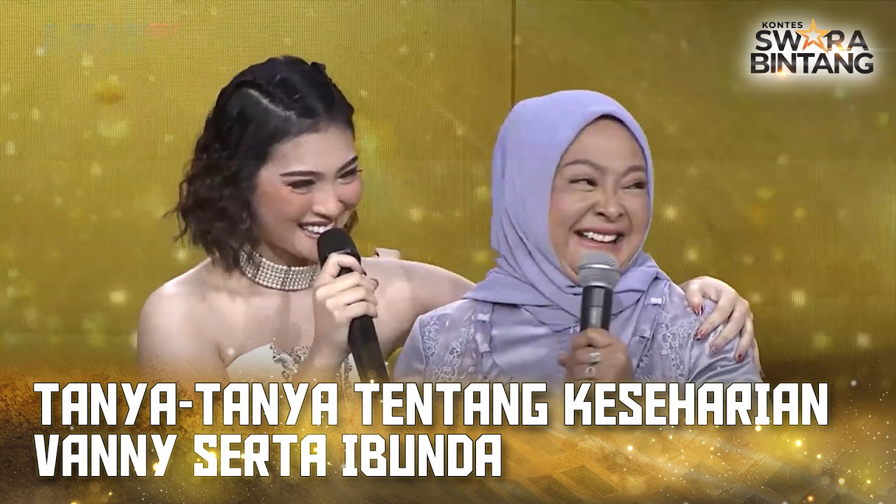 Tanya-Tanya Keseharian dan Kedekatan Vanny dan Ibunda nya!  | SEMI FINAL KONTES SWARA BINTANG 2024