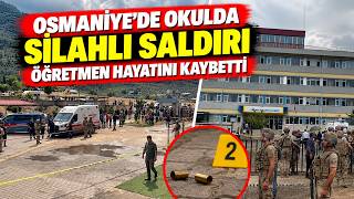 Osmaniye’de okulda silahlı saldırı Öğretmen hayatını kaybetti
