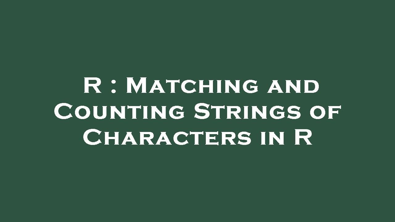 R : Matching and Counting Strings of Characters in R - YouTube