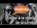 Traders à la vitesse de la lumière - Heu?reka #9