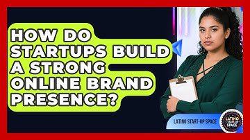 How Do Startups Build A Strong Online Brand Presence? - Latino Start Up Space