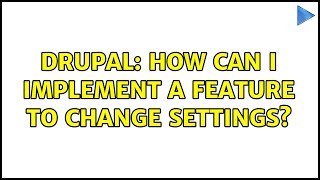 Drupal: How can I implement a feature to change settings?