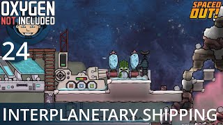 STARTING INTERPLANETARY SHIPPING - Ep. #24 - Oxygen Not Included (Ultimate Base 4.0)