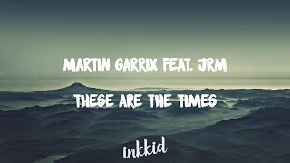 Martin Garrix feat. JRM - These Are The Times (Lyrics)