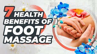 7 Amazing Health Benefits of Foot Massage