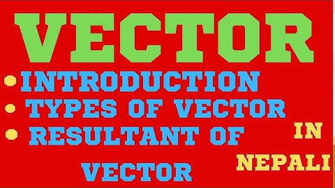 Vector class 11 physics || Types of vector || Resultant of vector || For IOE IOM CSIT One shot video