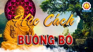 Phật Dạy Học Cách Buông Bỏ Để Sống Thanh Thản Nhẹ Nhàng Hơn ( CỰC HAY )#Mới