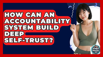 How Can An Accountability System Build Deep Self-trust? - Habit Hacks Hub