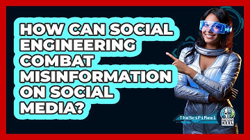 How Can Social Engineering Combat Misinformation On Social Media? - The SciFi Reel