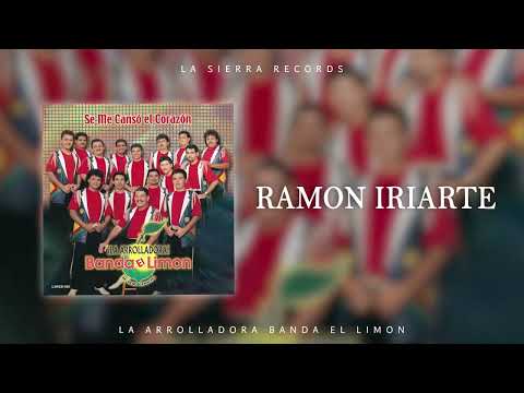 La Arrolladora Banda El Limon -  Ramon Iriarte