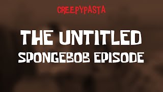 (Creepypasta) The Untitled SpongeBob Episode (by DankLordX)