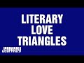 Literary love triangles  category  jeopardy