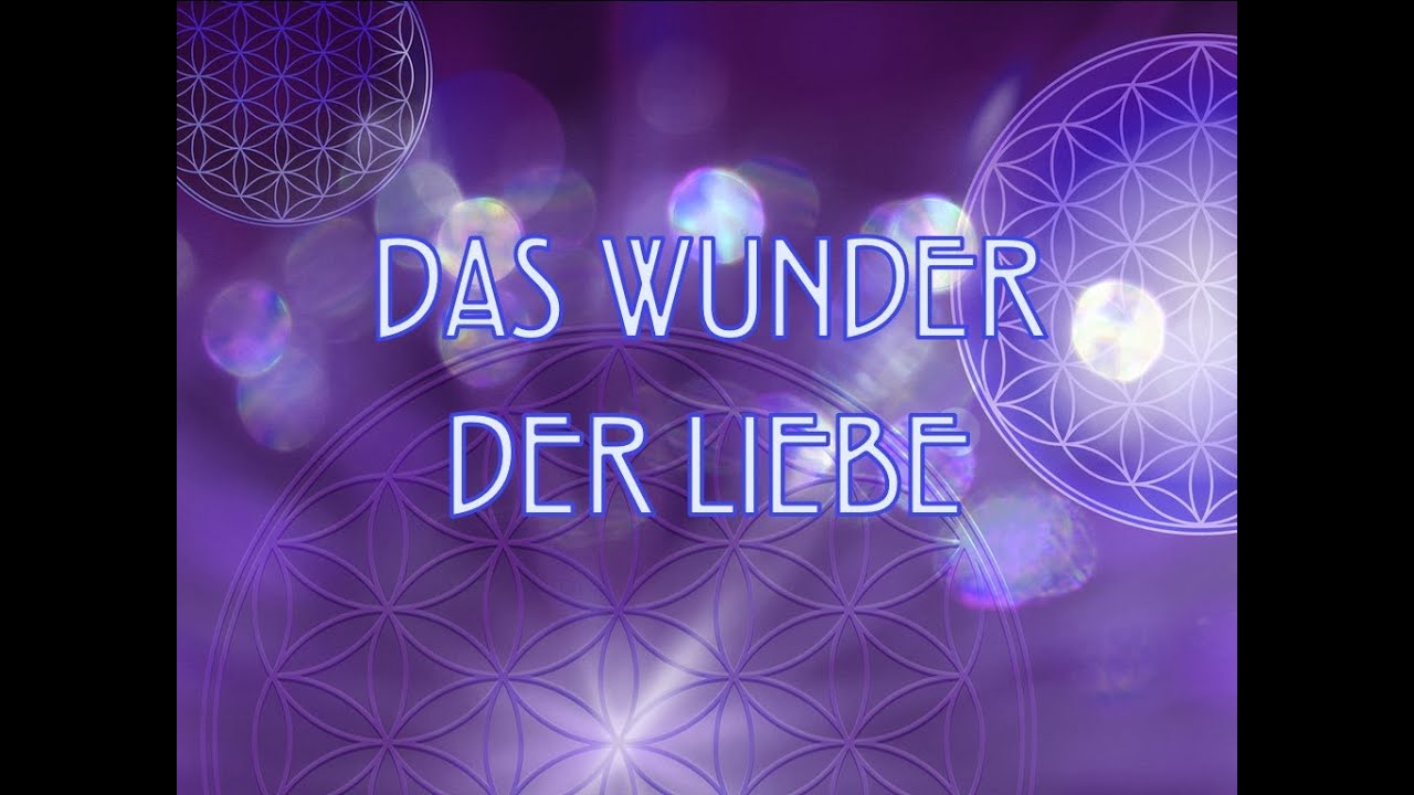 Das Wunder der Liebe Teil I - Lass dein Wunder geschehen! - YouTube