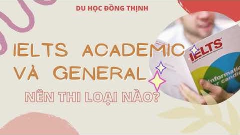 Ielts academic and general là gì năm 2024