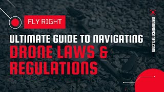 Fly Right The Ultimate Guide to Navigating Drone Laws & Regulations