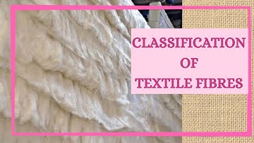 Classification Of Textile Fibres/ Types/ Natural Fibres/ Synthetic Fibres/ Cotton/ Silk/ Wool