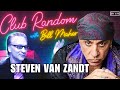 Steven van zandt  club random with bill maher