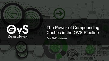The Power of Compounding Caches in the OVS Pipeline by Ben Pfaff, VMware
