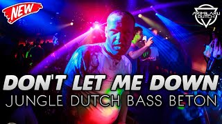 DJ DON'T LET ME DOWN (JUNGLE DUTCH 2022) BASS BETON || REMIX TERBARU