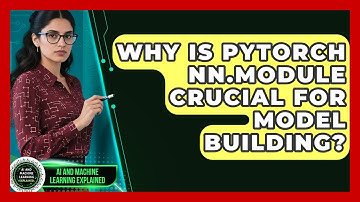 Why Is PyTorch nn.Module Crucial For Model Building? - AI and Machine Learning Explained