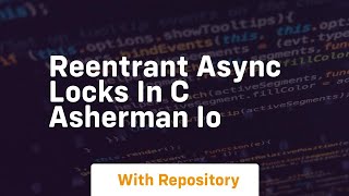 Reentrant Async Locks in C asherman io