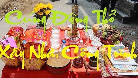 Cúng Động thổ làm nhà, xây dựng công trình - Bài Văn cúng đầy đủ nhất