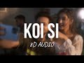 Koi Si (8D AUDIO) Afsana Khan | Nirmaan | Enzo | Ik Vi Hanju Aya Na Marjane Nu Mere Bina