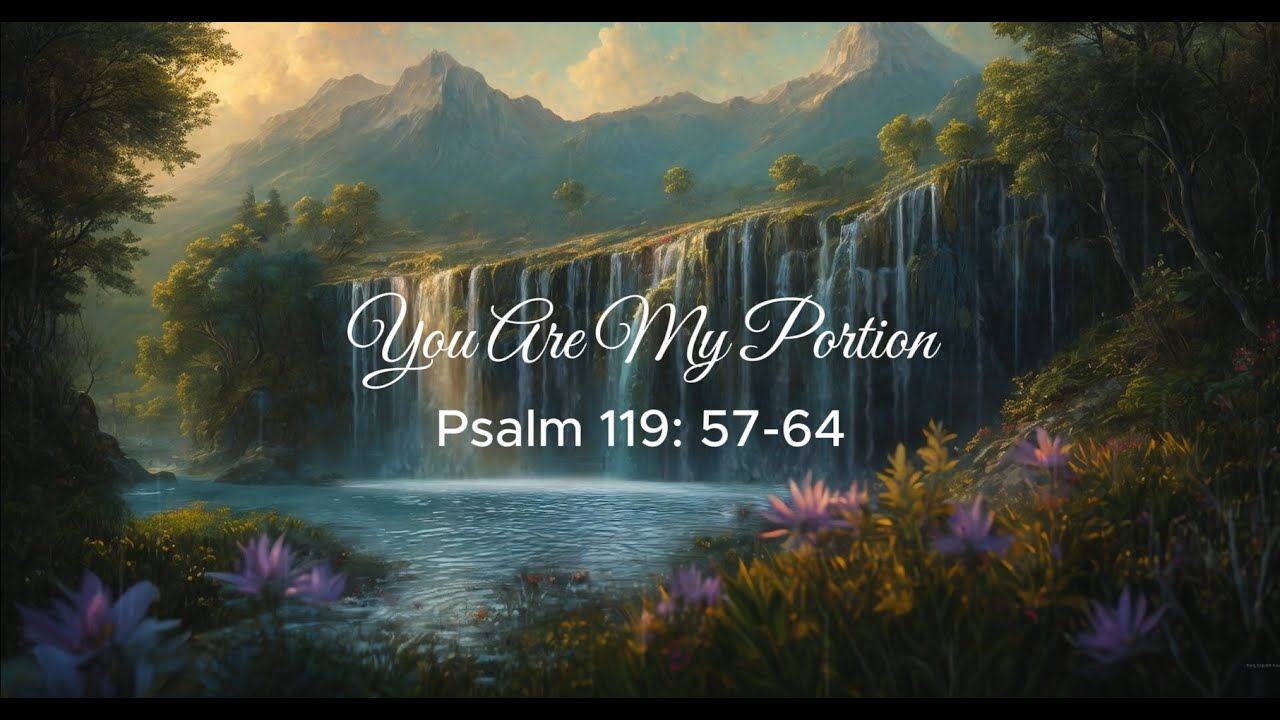 You Are My Portion, Psalm 119: 57 64