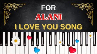 For ALANI – I Love You Song | I Love You, Alani