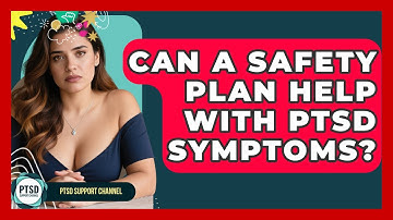 Can A Safety Plan Help With PTSD Symptoms? - PTSD Support Channel