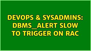 Famous DevOps & SysAdmins: DBMS_ALERT slow to trigger on RAC Wealth
