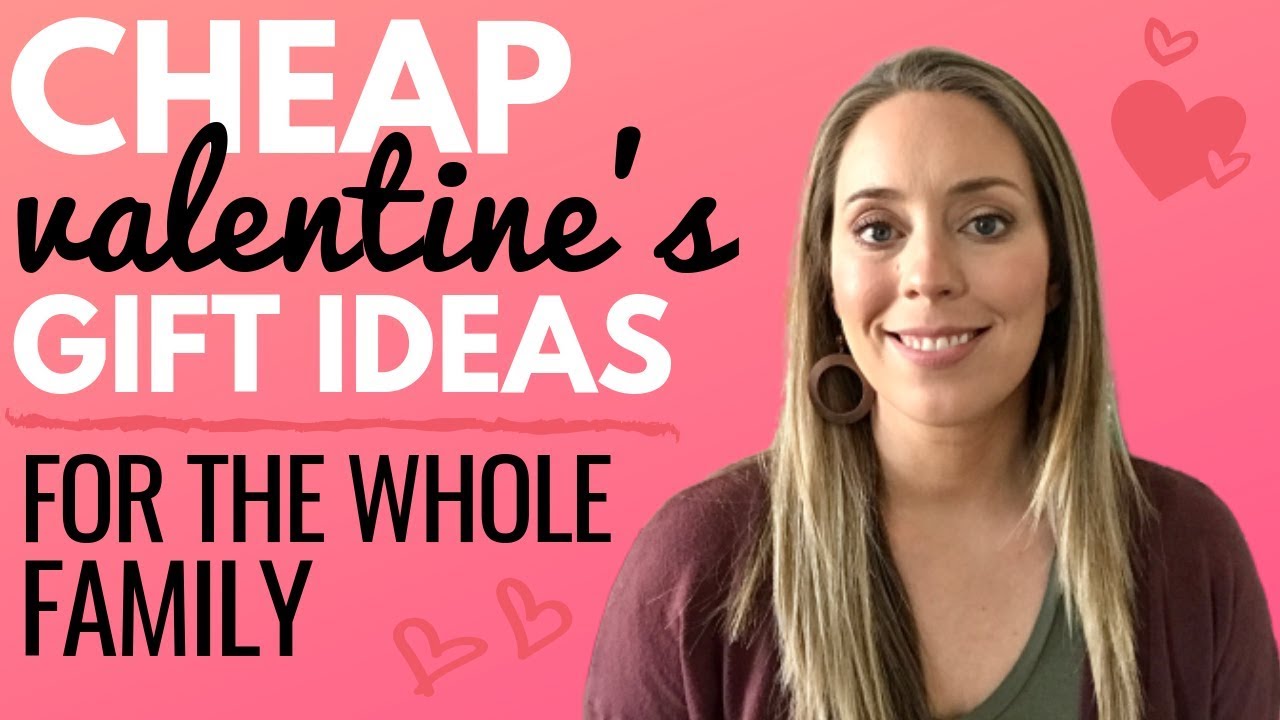CHEAP Valentine's day gifts - Valentine's gift ideas for the whole