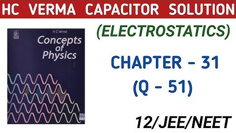 HC VERMA CAPACITOR SOLUTION I HCV CHAPTER 31 EXERCISE QUESTION 51 I ELECTROSTATICS