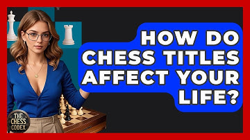 How Do Chess Titles Affect Your Life? - The Chess Codex