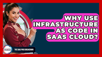 Why Use Infrastructure As Code In SaaS Cloud? - The SaaS Pros Breakdown